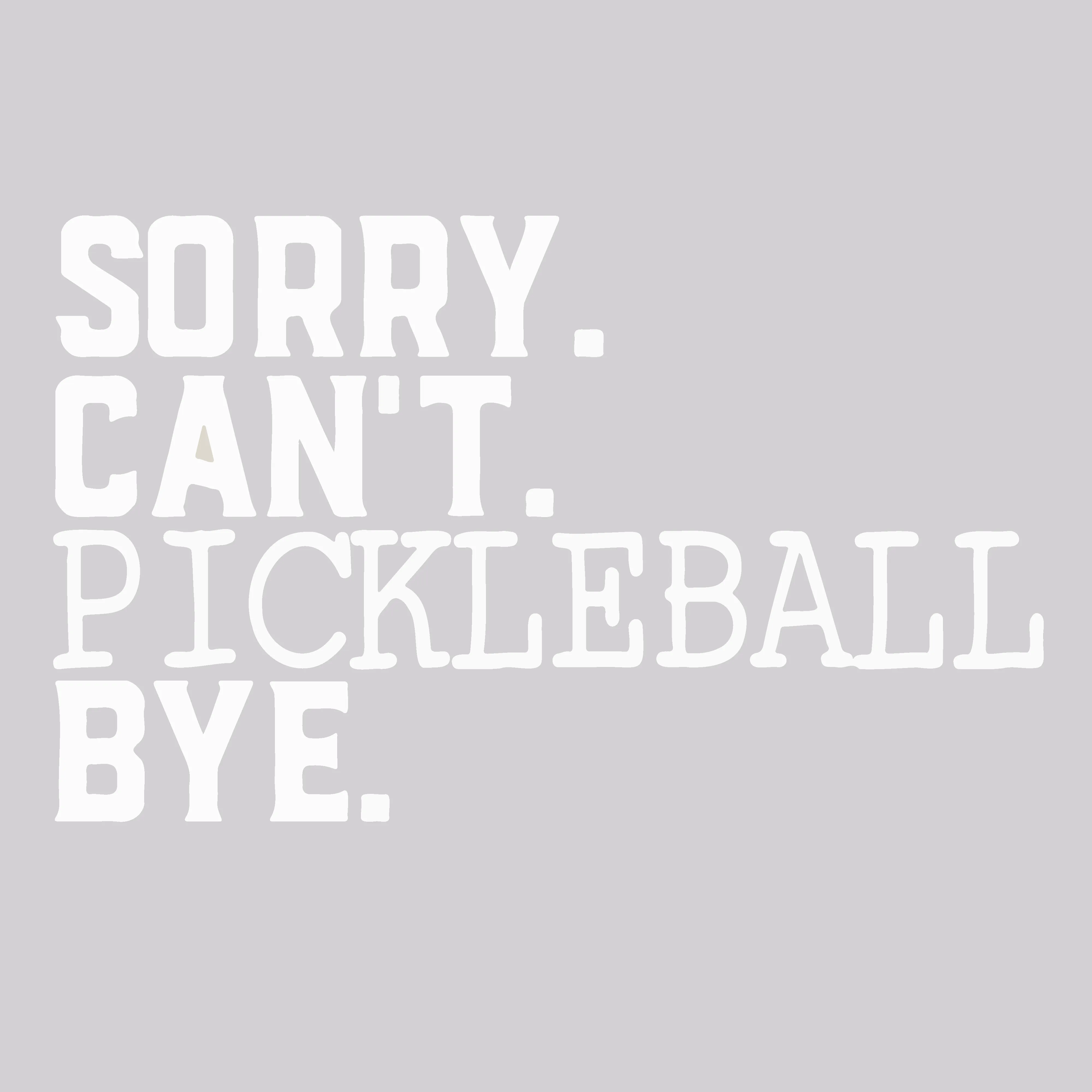 Sorry Can't Pickleball Bye | Women’s Sleeveless Pickleball Shirt | 100% Polyester
