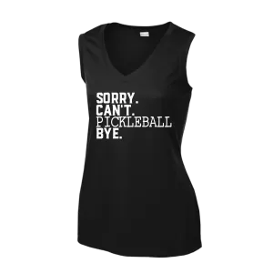 Sorry Can't Pickleball Bye | Women’s Sleeveless Pickleball Shirt | 100% Polyester